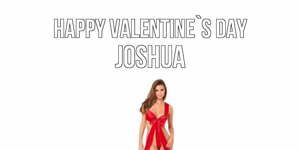 Greetings card с именем, Joshua Happy Valentine`s Day с днем Святого Валентина парня поздравить Greetings with text for free download 